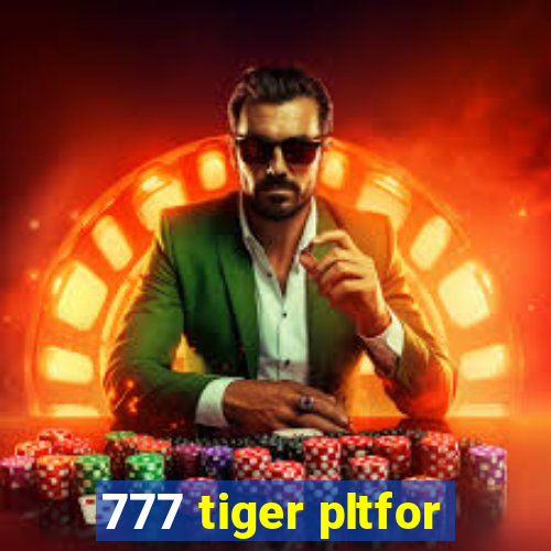 777 tiger pltfor